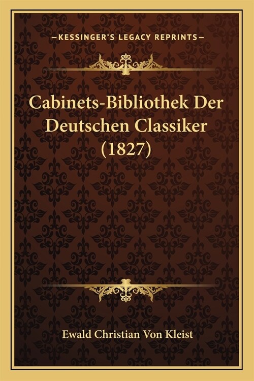 Cabinets-Bibliothek Der Deutschen Classiker (1827) (Paperback)