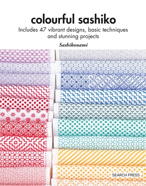 Colourful Sashiko : Includes 49 Vibrant Designs, Essential Techniques and Stunning Patterns (Paperback)