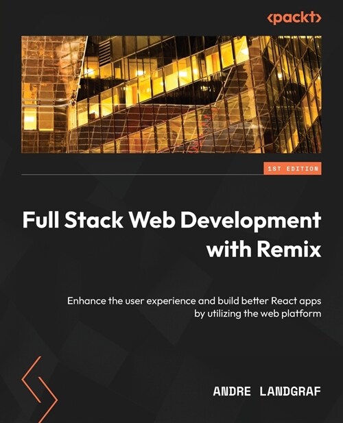 Full Stack Web Development with Remix: Enhance the user experience and build better React apps by utilizing the web platform (Paperback)