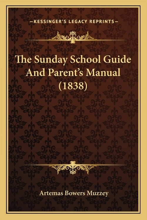 The Sunday School Guide And Parents Manual (1838) (Paperback)