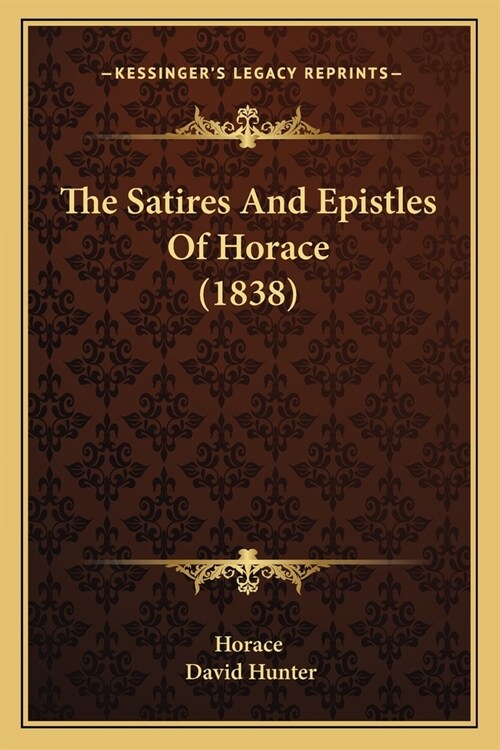 The Satires And Epistles Of Horace (1838) (Paperback)