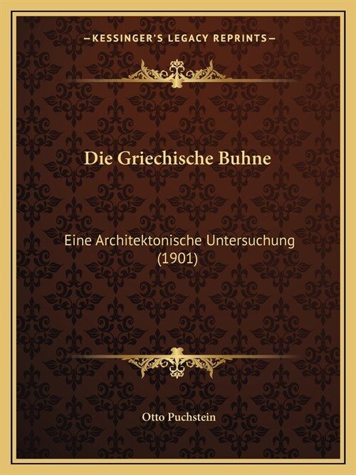 Die Griechische Buhne: Eine Architektonische Untersuchung (1901) (Paperback)