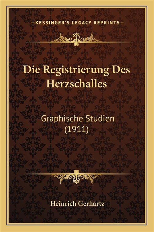 Die Registrierung Des Herzschalles: Graphische Studien (1911) (Paperback)