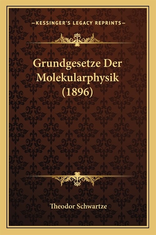Grundgesetze Der Molekularphysik (1896) (Paperback)