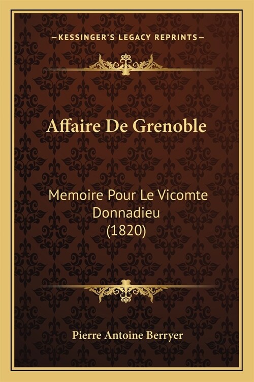 Affaire De Grenoble: Memoire Pour Le Vicomte Donnadieu (1820) (Paperback)