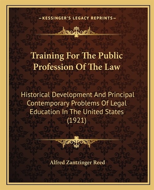 Training For The Public Profession Of The Law: Historical Development And Principal Contemporary Problems Of Legal Education In The United States (192 (Paperback)