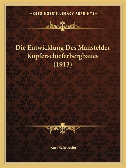Die Entwicklung Des Mansfelder Kupferschieferbergbaues (1913) (Paperback)