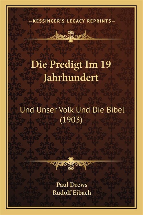 Die Predigt Im 19 Jahrhundert: Und Unser Volk Und Die Bibel (1903) (Paperback)