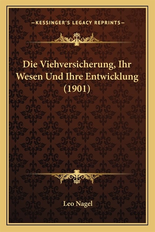 Die Viehversicherung, Ihr Wesen Und Ihre Entwicklung (1901) (Paperback)