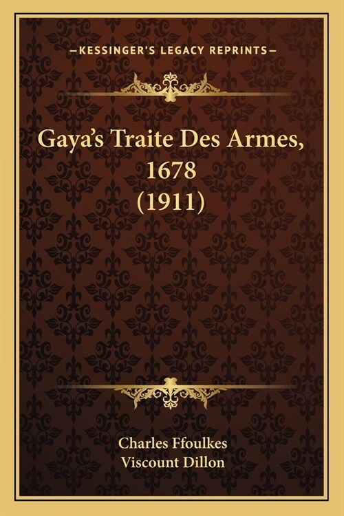 Gayas Traite Des Armes, 1678 (1911) (Paperback)