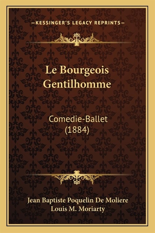 Le Bourgeois Gentilhomme: Comedie-Ballet (1884) (Paperback)