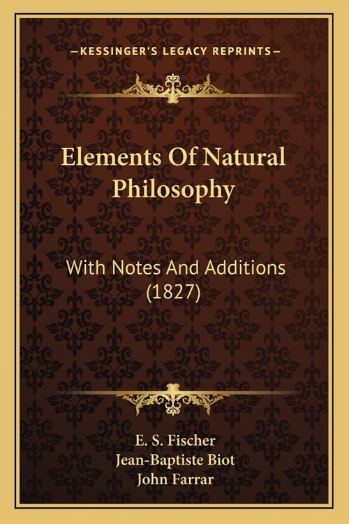 Elements Of Natural Philosophy: With Notes And Additions (1827) (Paperback)