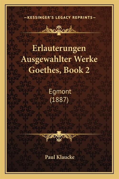Erlauterungen Ausgewahlter Werke Goethes, Book 2: Egmont (1887) (Paperback)