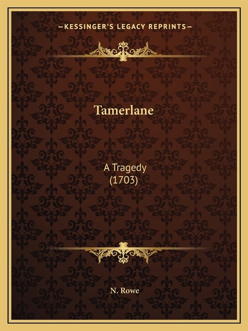 Tamerlane: A Tragedy (1703) (Paperback)
