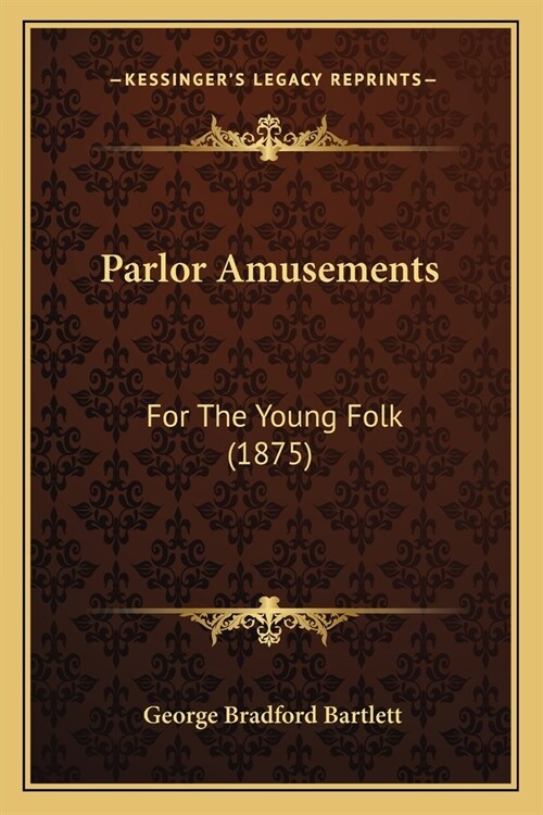 Parlor Amusements: For The Young Folk (1875) (Paperback)