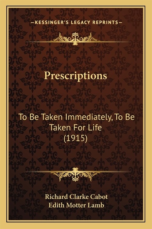 Prescriptions: To Be Taken Immediately, To Be Taken For Life (1915) (Paperback)