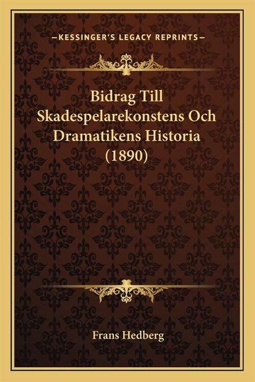 Bidrag Till Skadespelarekonstens Och Dramatikens Historia (1890) (Paperback)