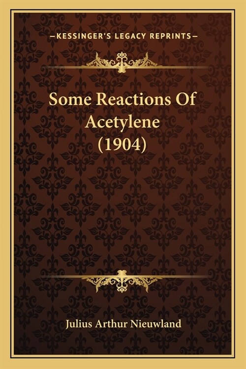 Some Reactions Of Acetylene (1904) (Paperback)