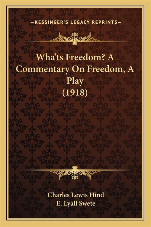 Whats Freedom? A Commentary On Freedom, A Play (1918) (Paperback)