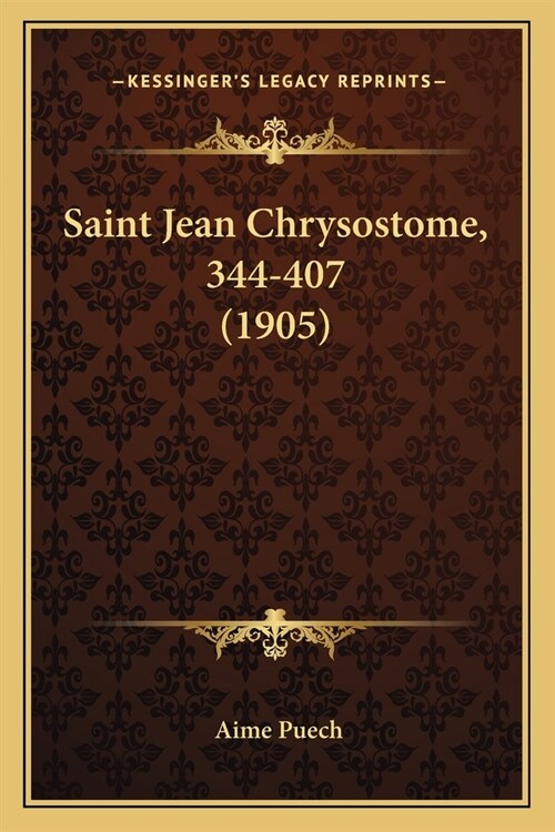 Saint Jean Chrysostome, 344-407 (1905) (Paperback)