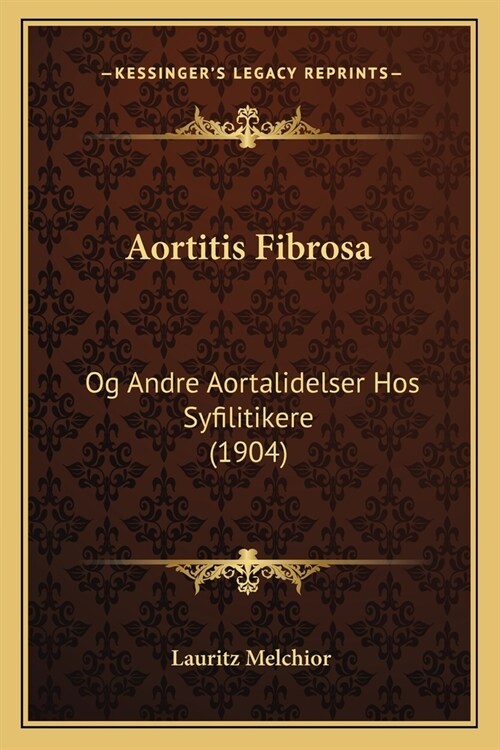 Aortitis Fibrosa: Og Andre Aortalidelser Hos Syfilitikere (1904) (Paperback)