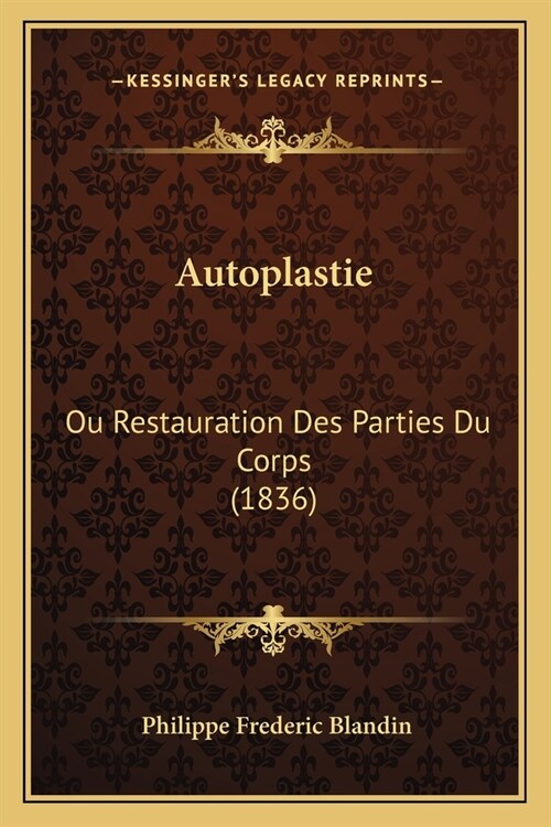 Autoplastie: Ou Restauration Des Parties Du Corps (1836) (Paperback)