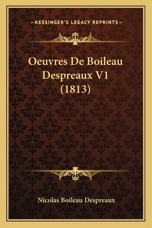 Oeuvres De Boileau Despreaux V1 (1813) (Paperback)