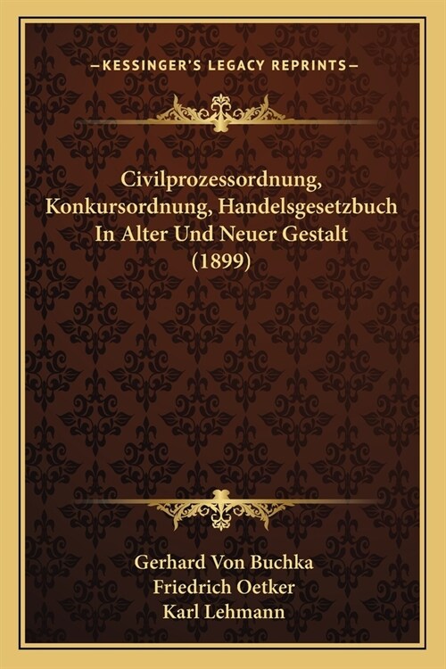 Civilprozessordnung, Konkursordnung, Handelsgesetzbuch In Alter Und Neuer Gestalt (1899) (Paperback)