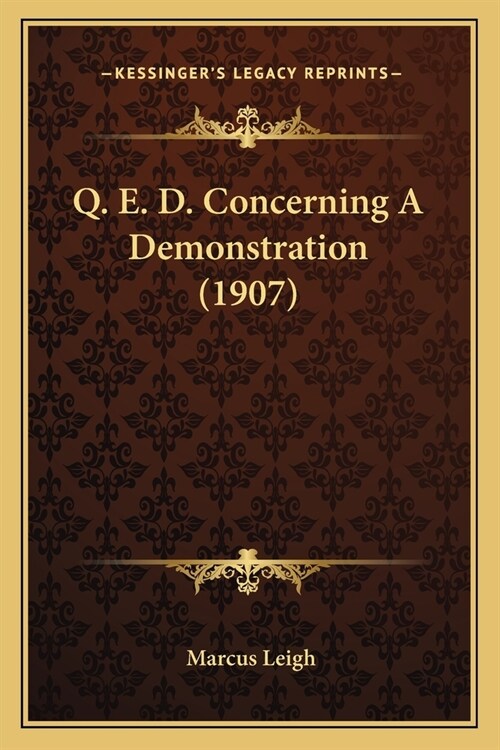 Q. E. D. Concerning A Demonstration (1907) (Paperback)