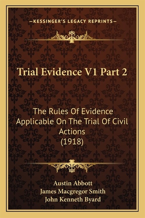 Trial Evidence V1 Part 2: The Rules Of Evidence Applicable On The Trial Of Civil Actions (1918) (Paperback)