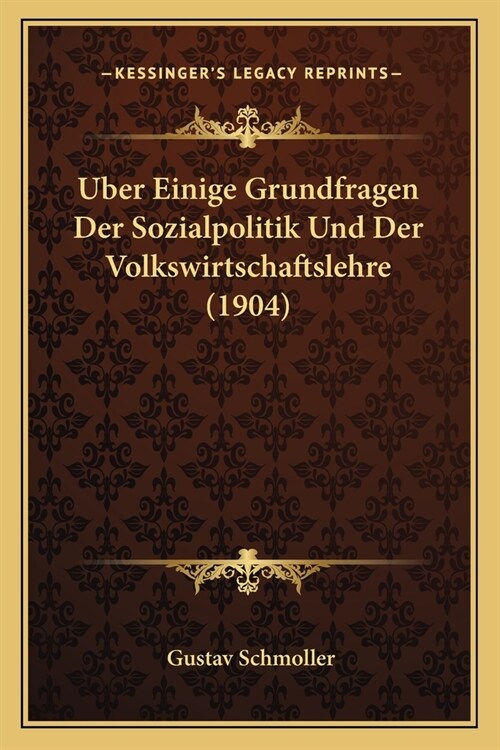 Uber Einige Grundfragen Der Sozialpolitik Und Der Volkswirtschaftslehre (1904) (Paperback)