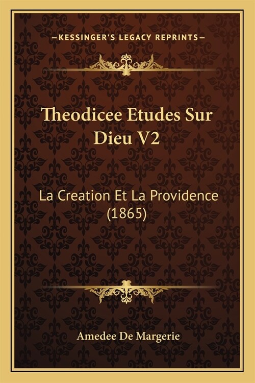 Theodicee Etudes Sur Dieu V2: La Creation Et La Providence (1865) (Paperback)