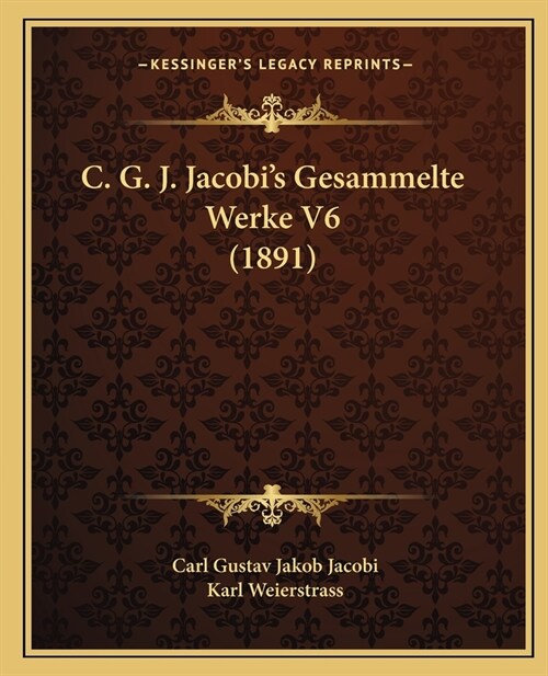 C. G. J. Jacobis Gesammelte Werke V6 (1891) (Paperback)