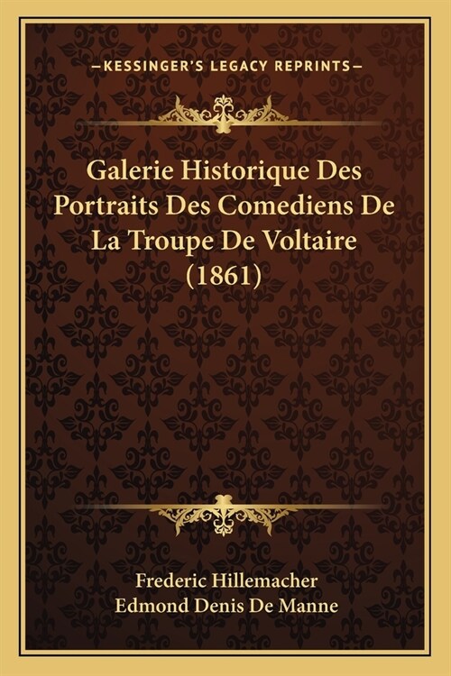 Galerie Historique Des Portraits Des Comediens De La Troupe De Voltaire (1861) (Paperback)