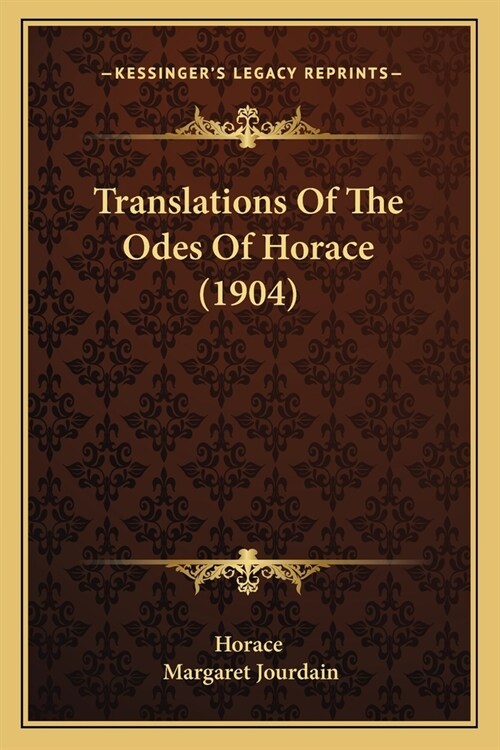 Translations Of The Odes Of Horace (1904) (Paperback)