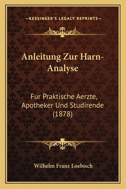 Anleitung Zur Harn-Analyse: Fur Praktische Aerzte, Apotheker Und Studirende (1878) (Paperback)