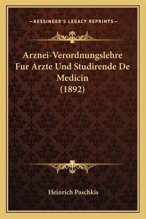 Arznei-Verordnungslehre Fur Arzte Und Studirende De Medicin (1892) (Paperback)