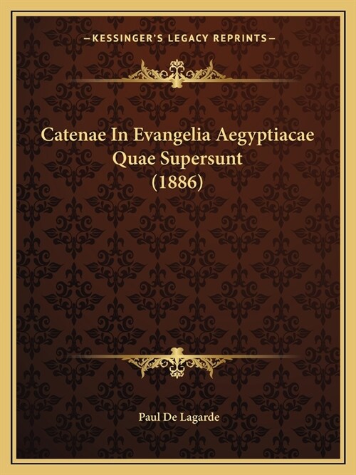 Catenae In Evangelia Aegyptiacae Quae Supersunt (1886) (Paperback)