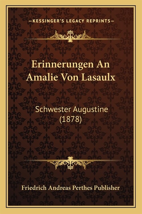 Erinnerungen An Amalie Von Lasaulx: Schwester Augustine (1878) (Paperback)