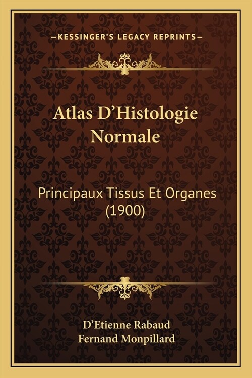 Atlas DHistologie Normale: Principaux Tissus Et Organes (1900) (Paperback)