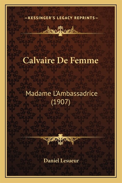 Calvaire De Femme: Madame LAmbassadrice (1907) (Paperback)