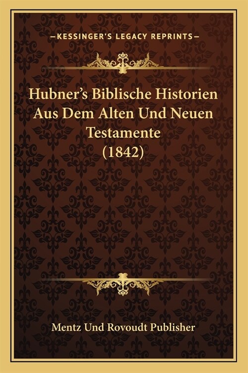 Hubners Biblische Historien Aus Dem Alten Und Neuen Testamente (1842) (Paperback)