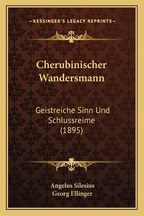 Cherubinischer Wandersmann: Geistreiche Sinn Und Schlussreime (1895) (Paperback)