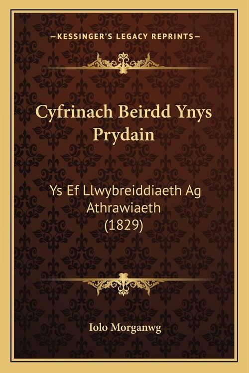 Cyfrinach Beirdd Ynys Prydain: Ys Ef Llwybreiddiaeth Ag Athrawiaeth (1829) (Paperback)