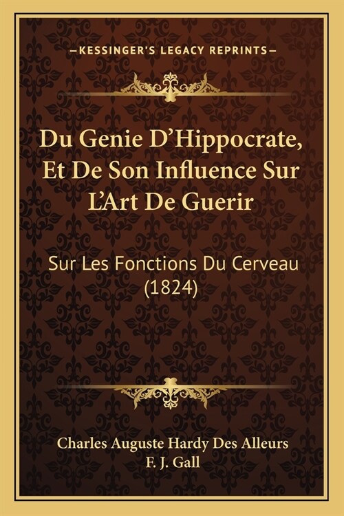 Du Genie DHippocrate, Et De Son Influence Sur LArt De Guerir: Sur Les Fonctions Du Cerveau (1824) (Paperback)