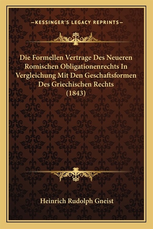 Die Formellen Vertrage Des Neueren Romischen Obligationenrechts In Vergleichung Mit Den Geschaftsformen Des Griechischen Rechts (1843) (Paperback)