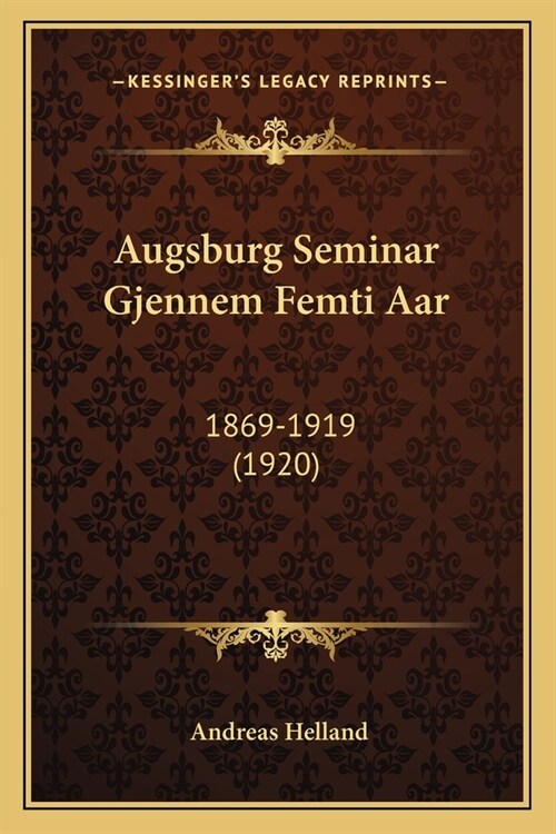 Augsburg Seminar Gjennem Femti Aar: 1869-1919 (1920) (Paperback)