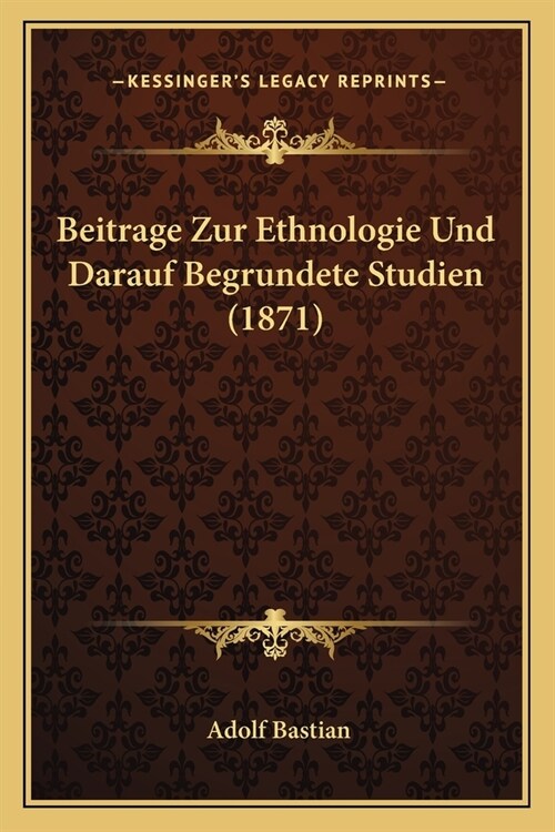 Beitrage Zur Ethnologie Und Darauf Begrundete Studien (1871) (Paperback)