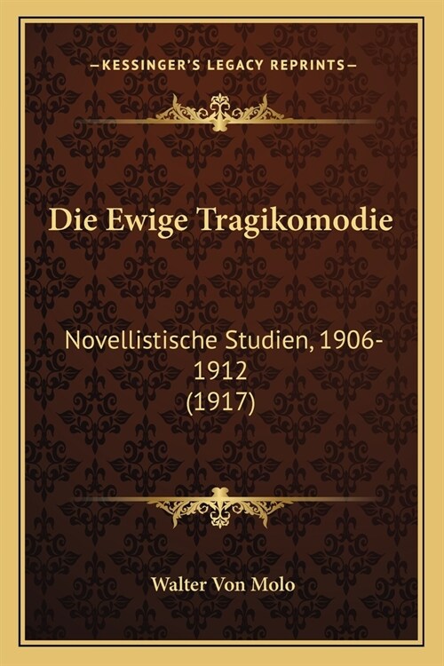 Die Ewige Tragikomodie: Novellistische Studien, 1906-1912 (1917) (Paperback)