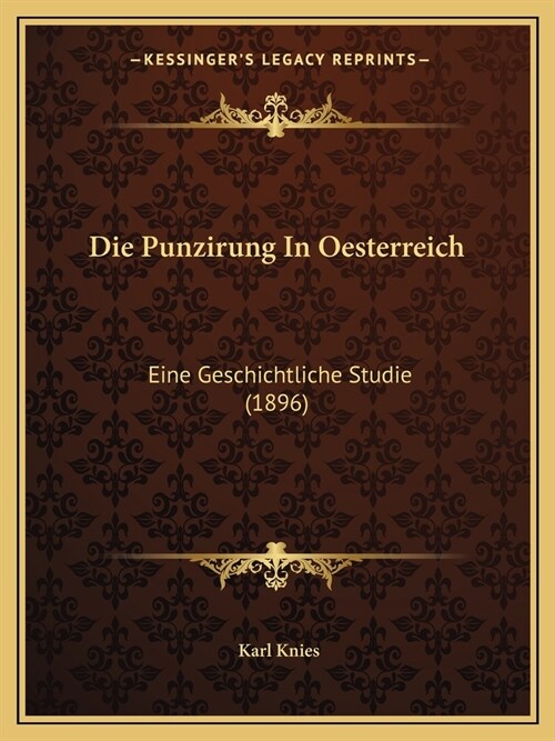 Die Punzirung In Oesterreich: Eine Geschichtliche Studie (1896) (Paperback)